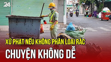 Xử phạt nếu không phân loại rác - Chuyện không dễ | VTV24
