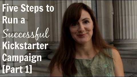 Five Steps to Run a Successful Kickstarter Campaign [Part 1]