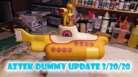 Aztek Dummy Update 3/20/20 - Yellow Submarine