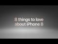 8 things to love about iPhone 8 — Apple