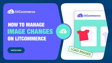 [LitCommerce Academy] How to Manage Image Changes on LitCommerce | Step-by-Step Guide