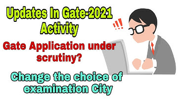Updates in GATE-2021 Activity// Application under Scrutiny//Change the exam city in Gate application