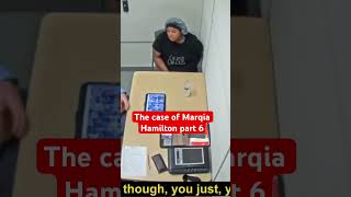 The case of Marqia Hamilton part 6