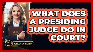 What Does a Presiding Judge Do in Court?