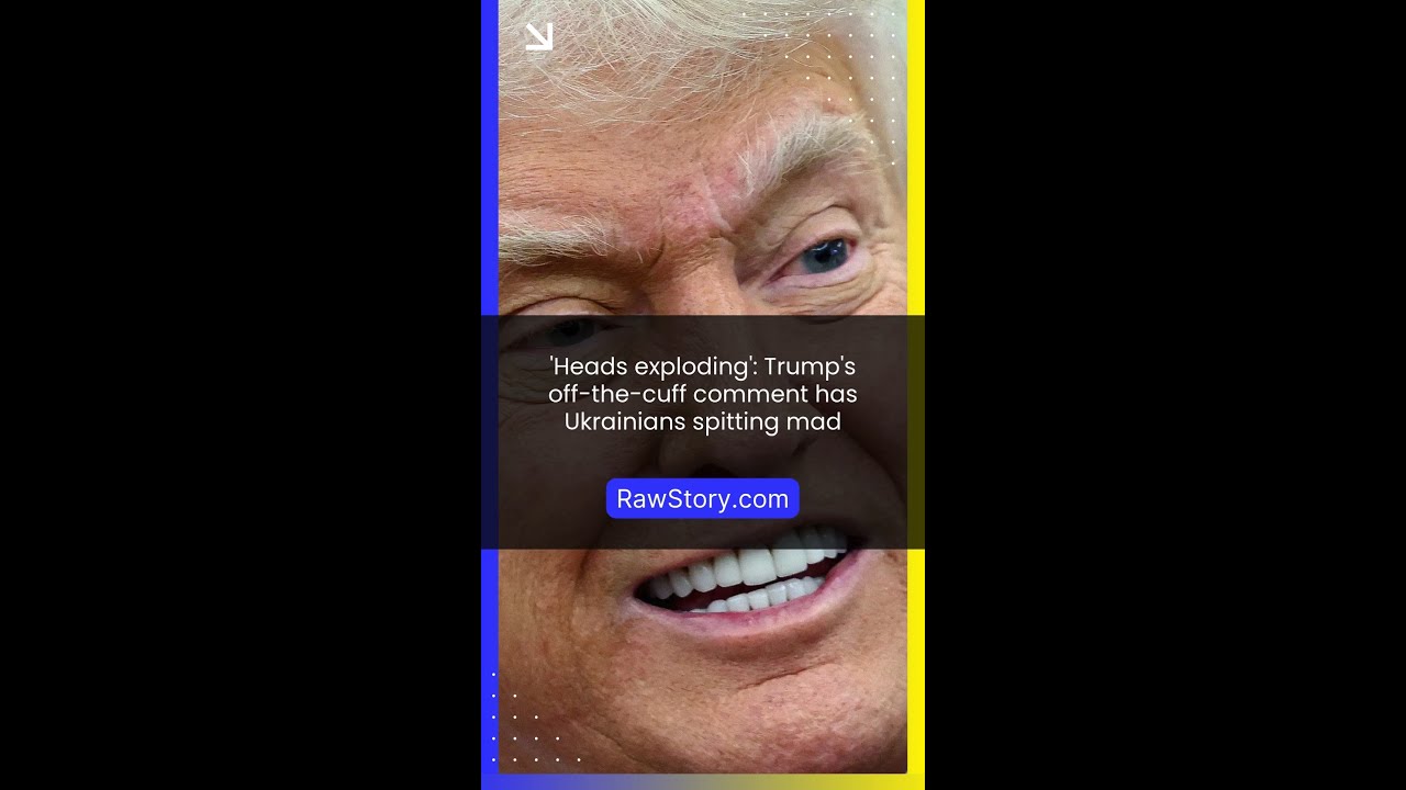 'Heads exploding': Trump's off-the-cuff comment has Ukrainians spitting mad