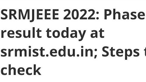 SRMJEEE 2022:PHASE 2 RESULT RELEASED, HOW TO DOWNLOAD, LATEST NEWS SRMJEEE RESULT, CUTOFF, ADMISSION