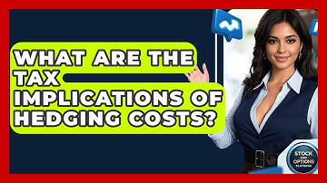 What Are The Tax Implications Of Hedging Costs? - Stock and Options Playbook