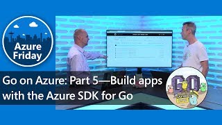 Go on Azure: Part 5—Build apps with the Azure SDK for Go | Azure Friday screenshot 2