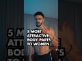 5 Male Body Parts Women Find The MOST Attractive