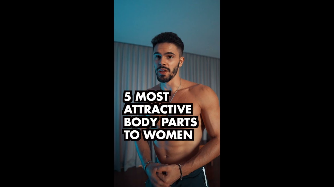 5 Male Body Parts Women Find The MOST Attractive