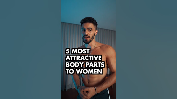 5 Male Body Parts Women Find The MOST Attractive