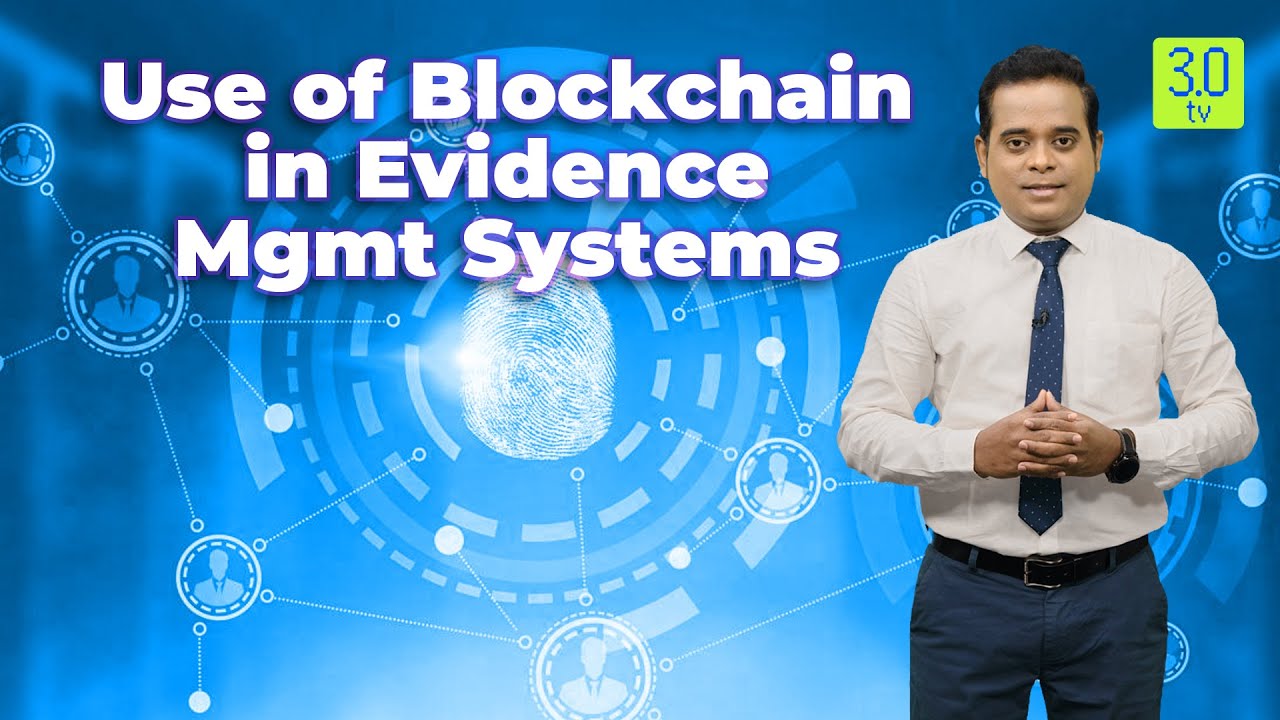 The Use of Blockchain in Evidence Management Systems | Blockchain | 3.0 TV