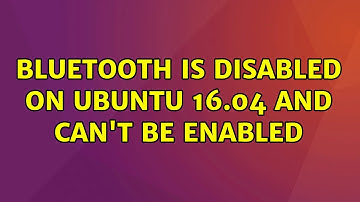 Ubuntu: Bluetooth is disabled on ubuntu 16.04 and can