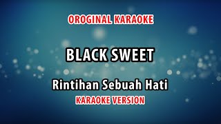 ORIGINAL KARAOKE BLACK SWEET - RINTIHAN SEBUAH HATI