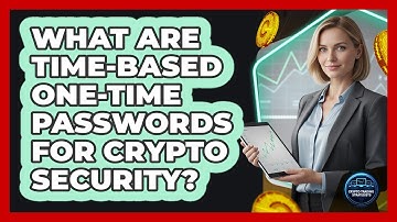 What Are Time-Based One-Time Passwords For Crypto Security? - Crypto Trading Strategists