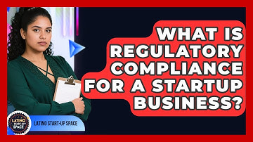 What Is Regulatory Compliance For A Startup Business? - Latino Start Up Space