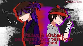Michael & William Possessed Their past Body But Switched // Afton Family AU // ⚠️ Read Desc