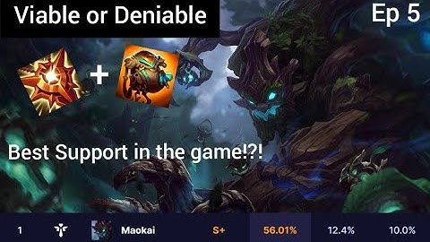 Maokai Is THE BEST SUPPORT!?! Highest WR?!? Viable or Deniable ep 5