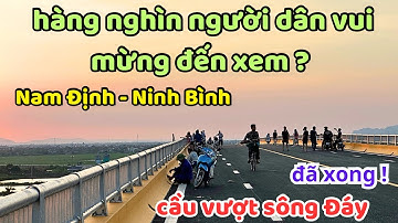 Cầu vượt sông Đáy nối Nam Định - Ninh Bình | Hàng nghìn người dân vui mừng đến xem