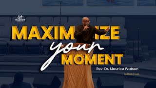 Maximize Your Moment | Rev. Dr. Maurice Watson 10/26/25 9 A.M.