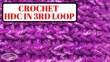 How to Crochet the HALF DOUBLE CROCHET in the 3RD LOOP Behind V