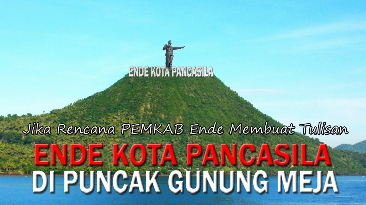 TULISAN ENDE KOTA PANCASILA DI PUNCAK GUNUNG MEJA YouTube