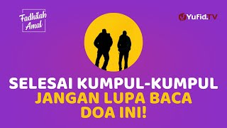 DOSA TERHAPUS KARENA BACA DOA INI SETELAH BERKUMPUL (BERMAJELIS) - Fadhilah Amal Yufid TV