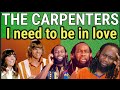 THE CARPENTERS - I need to be in love REACTION - First time hearing