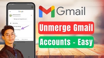 How to Unmerge Gmail Accounts - Remove Account Linked to Gmail