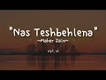 Nas teshbehlena  maher zain  lirik