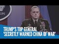 Trump's top general 'secretly warned China of war'