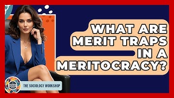 What Are Merit Traps In A Meritocracy? - The Sociology Workshop