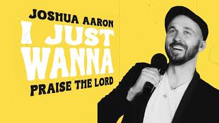 I Just Wanna Praise the LORD (LYRIC VIDEO) New Song! by Joshua Aaron 41,738 views 8 months ago 3 minutes