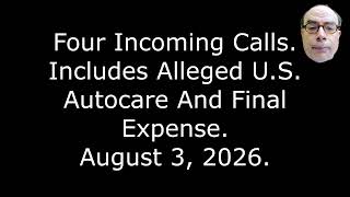 Four Incoming Calls: Includes Alleged U S Autocare And Final Expense, August 3, 2026