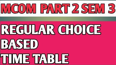 Mcom Part 2 Sem 3 Choice based Time table for Regular students 60:40