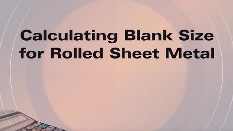 Calculating Blank Size for Rolled Sheet Metal (Screencast)