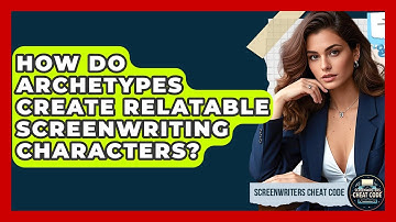 How Do Archetypes Create Relatable Screenwriting Characters? - Screenwriter