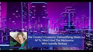 The Creator’s Economy: Demystifying Music NFTs, Web3 And The Metaverse With Isabella Bedoya