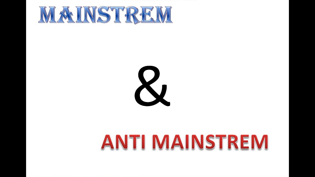 Anti mainstream artinya adalah