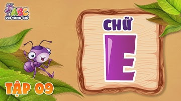 HỌC CHỮ E | ABC Vui từng giờ Tập 9 | Bé làm quen với bảng chữ cái tiếng Việt