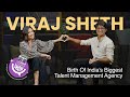 Episode 7 the birth of indias biggest talent management agency ft viraj sheth