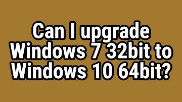 Can I upgrade Windows 7 32bit to Windows 10 64bit?