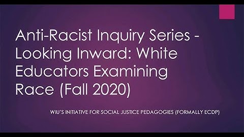 WIU Anti-Racist Inquiry Series - Looking Inward: White Educators Examining Race