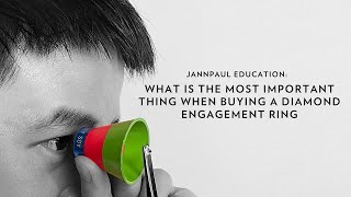 JANNPAUL Education: What is the Most Important When Buying a Diamond Engagement Ring