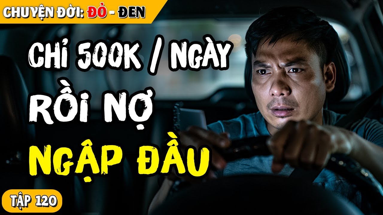 Tập 120: Tôi Chỉ Muốn Kiếm 500k Ngày, 6 Tháng Sau Nợ 300 Triệu Vì Cờ Bạc Online