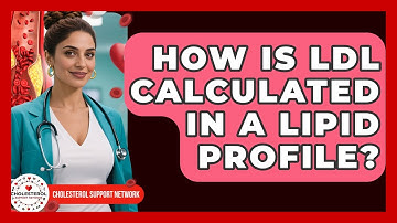 How Is LDL Calculated in a Lipid Profile? | Cholesterol Support Network