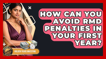 How Can You Avoid RMD Penalties In Your First Year? - Golden Years Investing