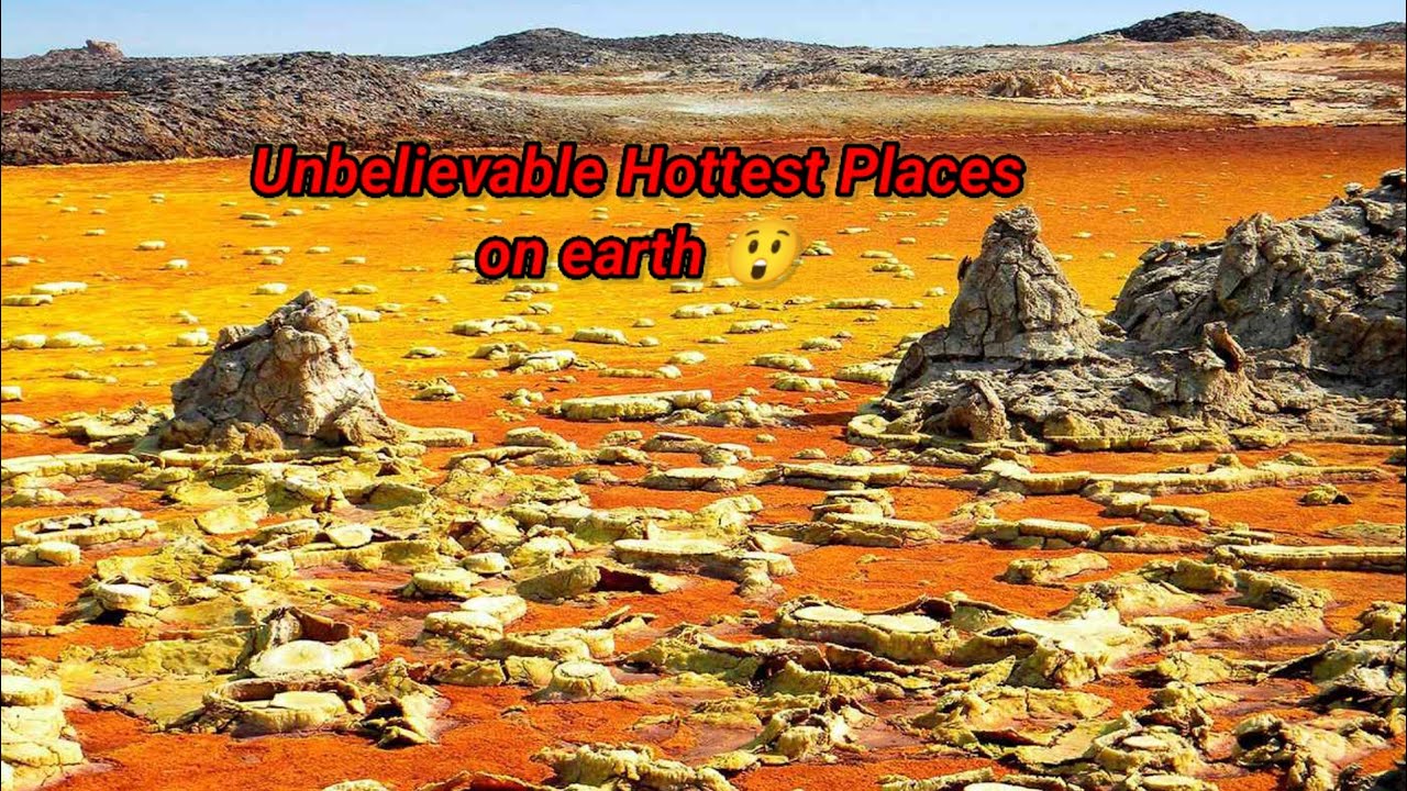Exploring Earth's Most Extreme Heat: Unbelievable Hottest Places on the Planet!