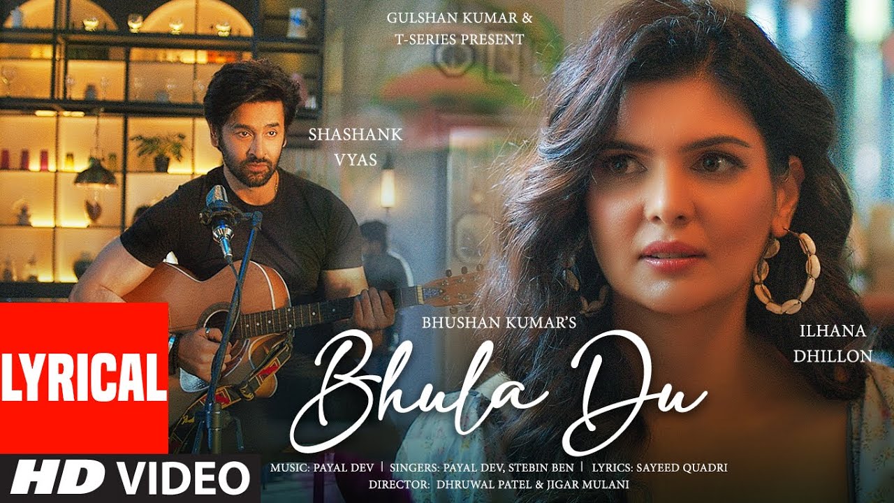 Bhula Du (Lyrical Video): Payal Dev, Stebin Ben | Ihana Dhillon,Shashank Vyas | Sayeed Q | Bhushan K