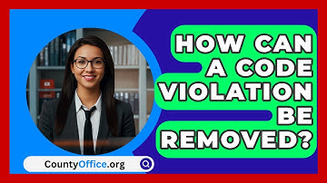 How Can A Code Violation Be Removed? - CountyOffice.org